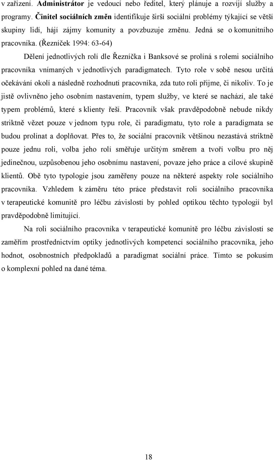 (Řezníček 1994: 63-64) Dělení jednotlivých rolí dle Řezníčka i Banksové se prolíná s rolemi sociálního pracovníka vnímaných v jednotlivých paradigmatech.