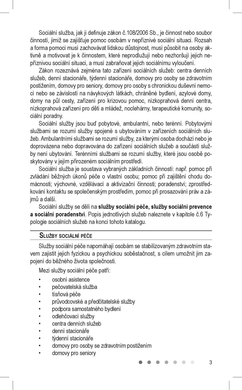zabraňovat jejich sociálnímu vyloučení.