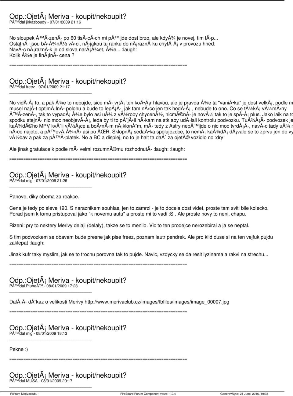 PÅ idal freez - 07/01/2009 21:17 No vidã Å to, a pak Å¾e to nepujde, sice mä vrtã ten koä Ã r hlavou, ale je pravda Å¾e ta "vaniä ka" je dost velkã, podle mä musel najã t optimã lnã polohu a bude to