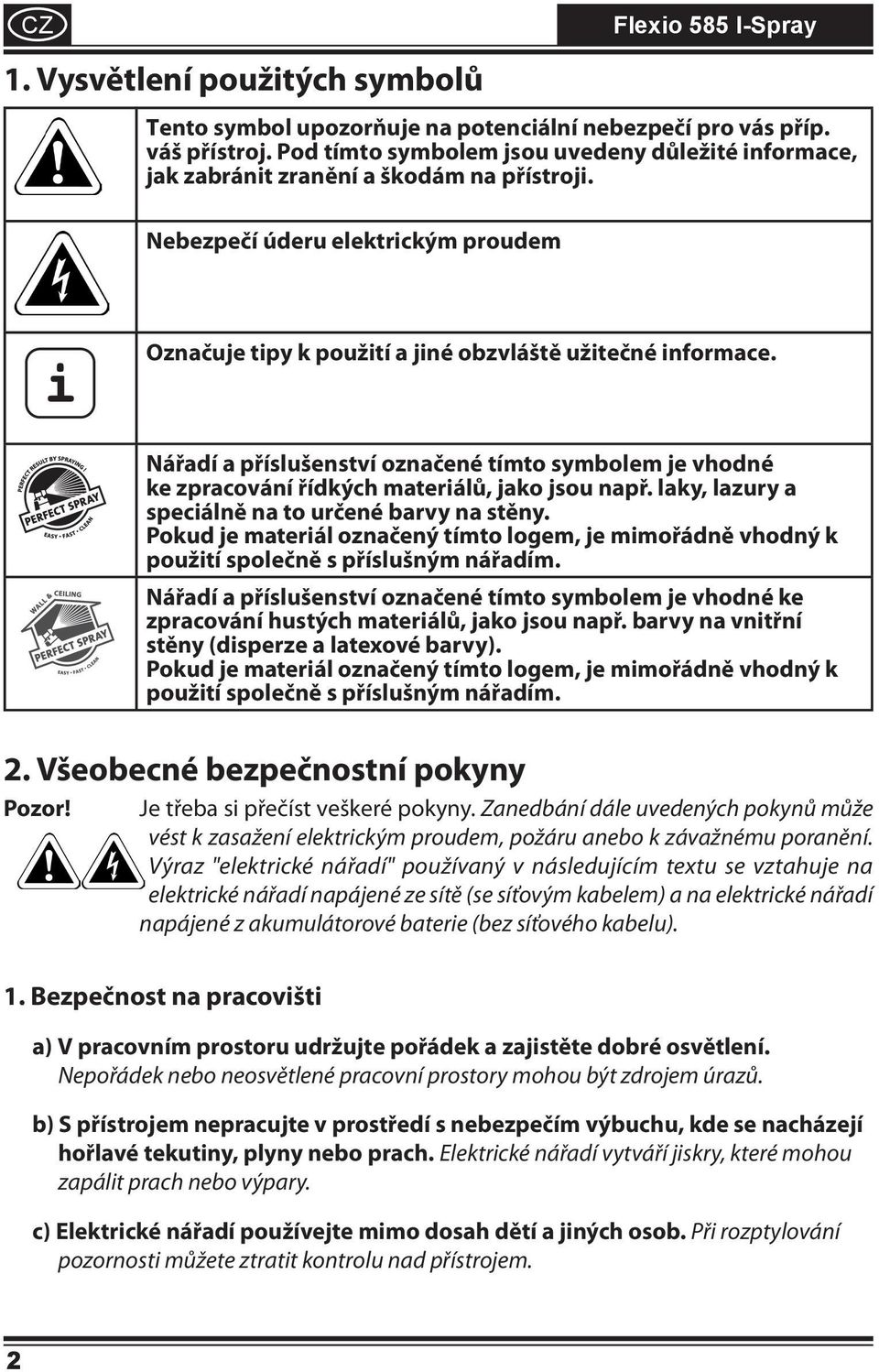 Nářadí a příslušenství označené tímto symbolem je vhodné ke zpracování řídkých materiálů, jako jsou např. laky, lazury a speciálně na to určené barvy na stěny.