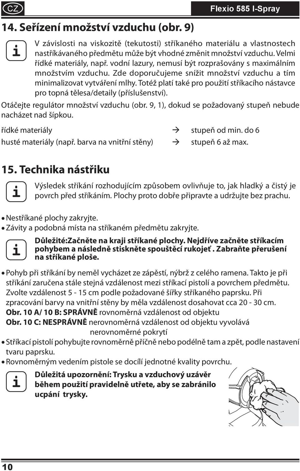 Totéž platí také pro použití stříkacího nástavce pro topná tělesa/detaily (příslušenství). Otáčejte regulátor množství vzduchu (obr. 9, ), dokud se požadovaný stupeň nebude nacházet nad šípkou.