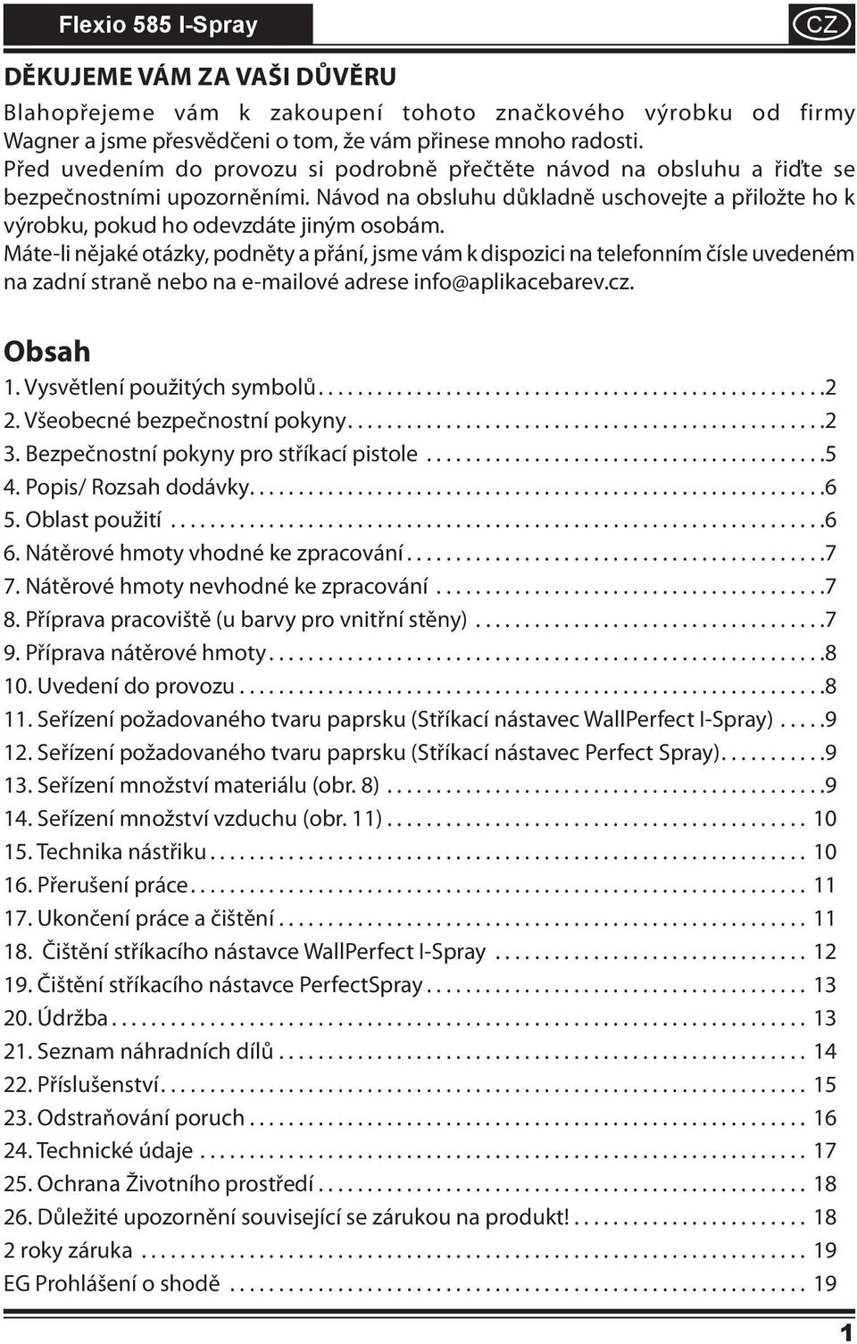 Máte-li nějaké otázky, podněty a přání, jsme vám k dispozici na telefonním čísle uvedeném na zadní straně nebo na e-mailové adrese info@aplikacebarev.cz. Obsah. Vysvětlení použitých symbolů...2 2.