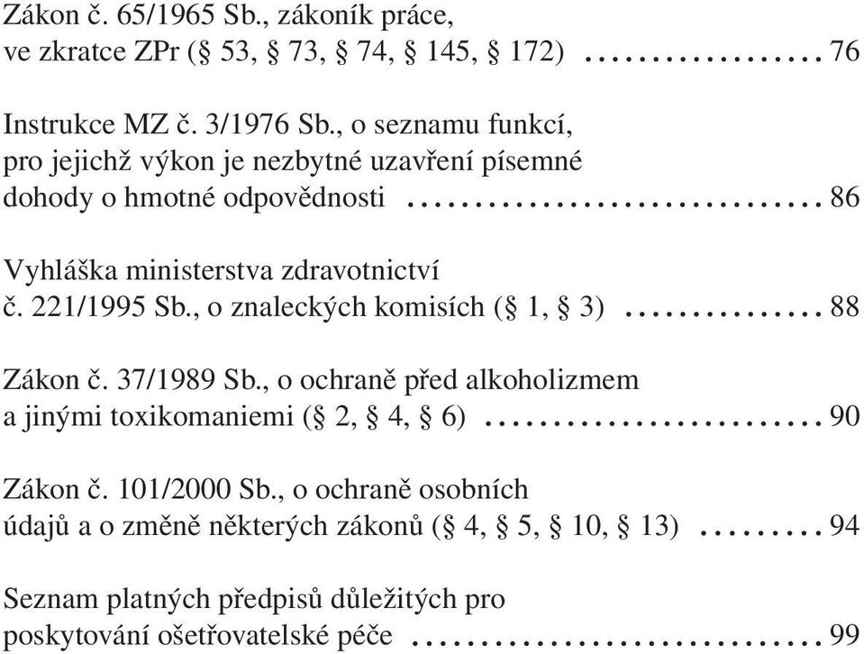 221/1995 Sb., o znaleckých komisích ( 1, 3) 88 Zákon č. 37/1989 Sb.