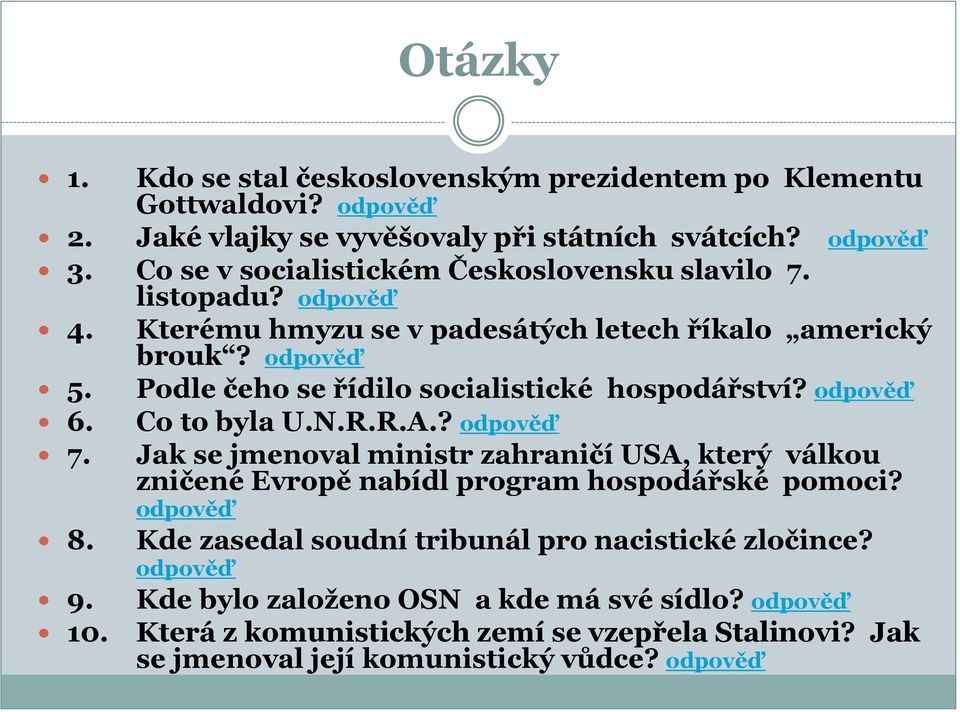 odpověď Podle čeho se řídilo socialistické hospodářství? odpověď Co to byla U.N.R.R.A.