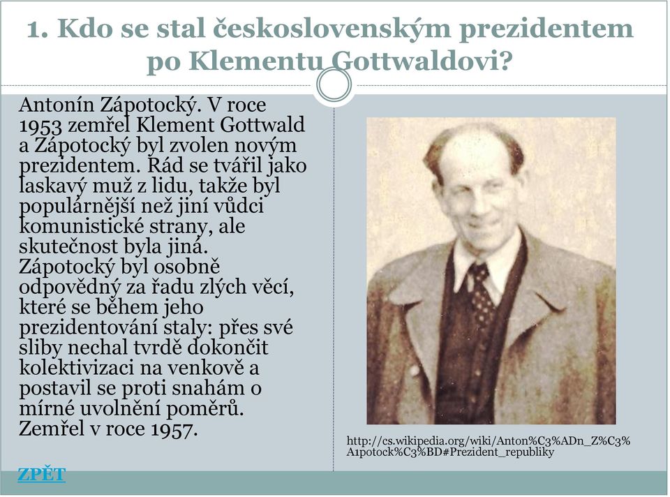 Rád se tvářil jako laskavý muž z lidu, takže byl populárnější než jiní vůdci komunistické strany, ale skutečnost byla jiná.