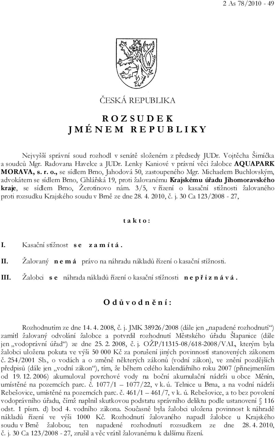 Michaelem Buchlovským, advokátem se sídlem Brno, Cihlářská 19, proti žalovanému Krajskému úřadu Jihomoravského kraje, se sídlem Brno, Žerotínovo nám.