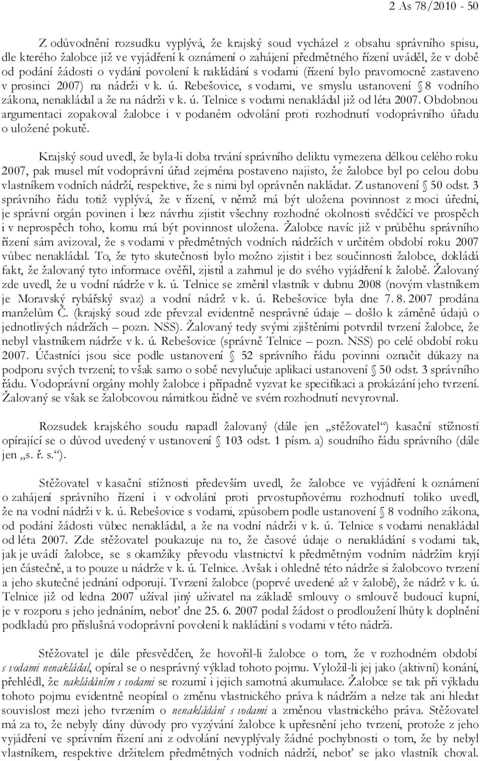 Rebešovice, s vodami, ve smyslu ustanovení 8 vodního zákona, nenakládal a že na nádrži v k. ú. Telnice s vodami nenakládal již od léta 2007.