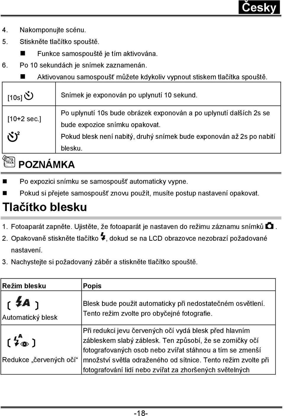 ] Po uplynutí 10s bude obrázek exponován a po uplynutí dalších 2s se bude expozice snímku opakovat. Pokud blesk není nabitý, druhý snímek bude exponován až 2s po nabití blesku.