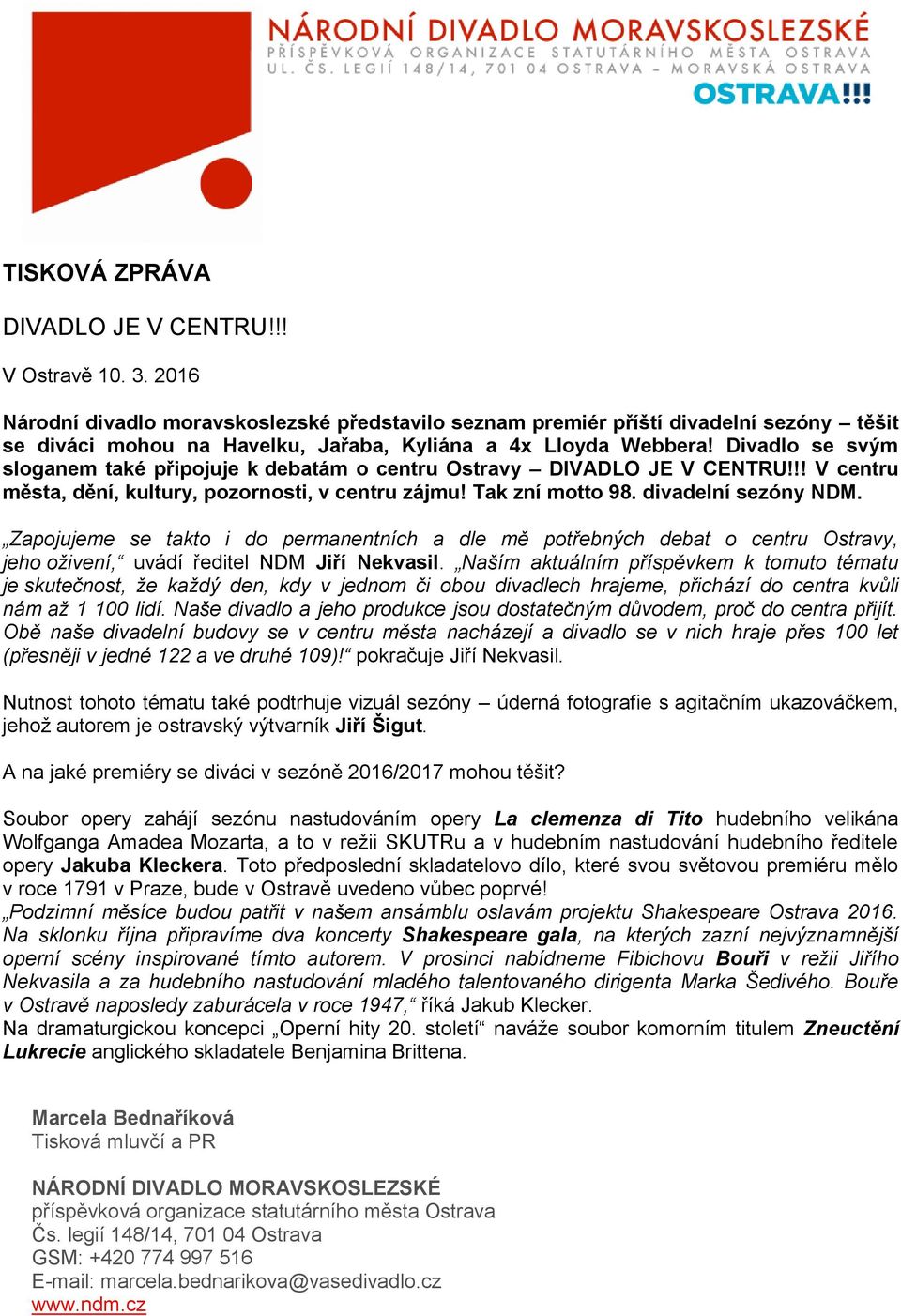 Divadlo se svým sloganem také připojuje k debatám o centru Ostravy DIVADLO JE V CENTRU!!! V centru města, dění, kultury, pozornosti, v centru zájmu! Tak zní motto 98. divadelní sezóny NDM.