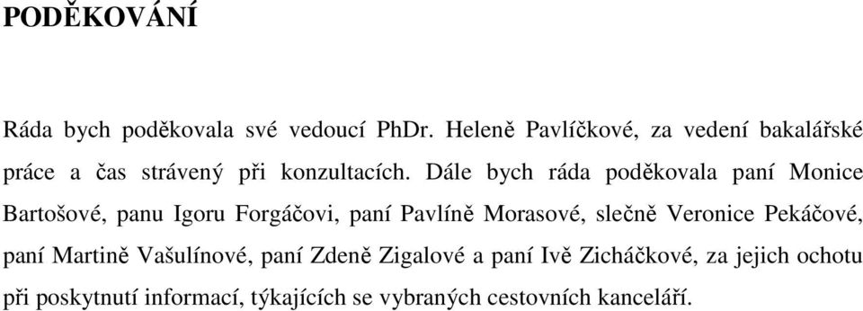 Dále bych ráda poděkovala paní Monice Bartošové, panu Igoru Forgáčovi, paní Pavlíně Morasové, slečně