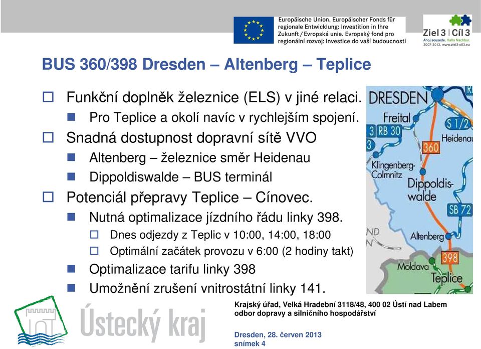 Snadná dostupnost dopravní sítě VVO Altenberg železnice směr Heidenau Dippoldiswalde BUS terminál Potenciál přepravy