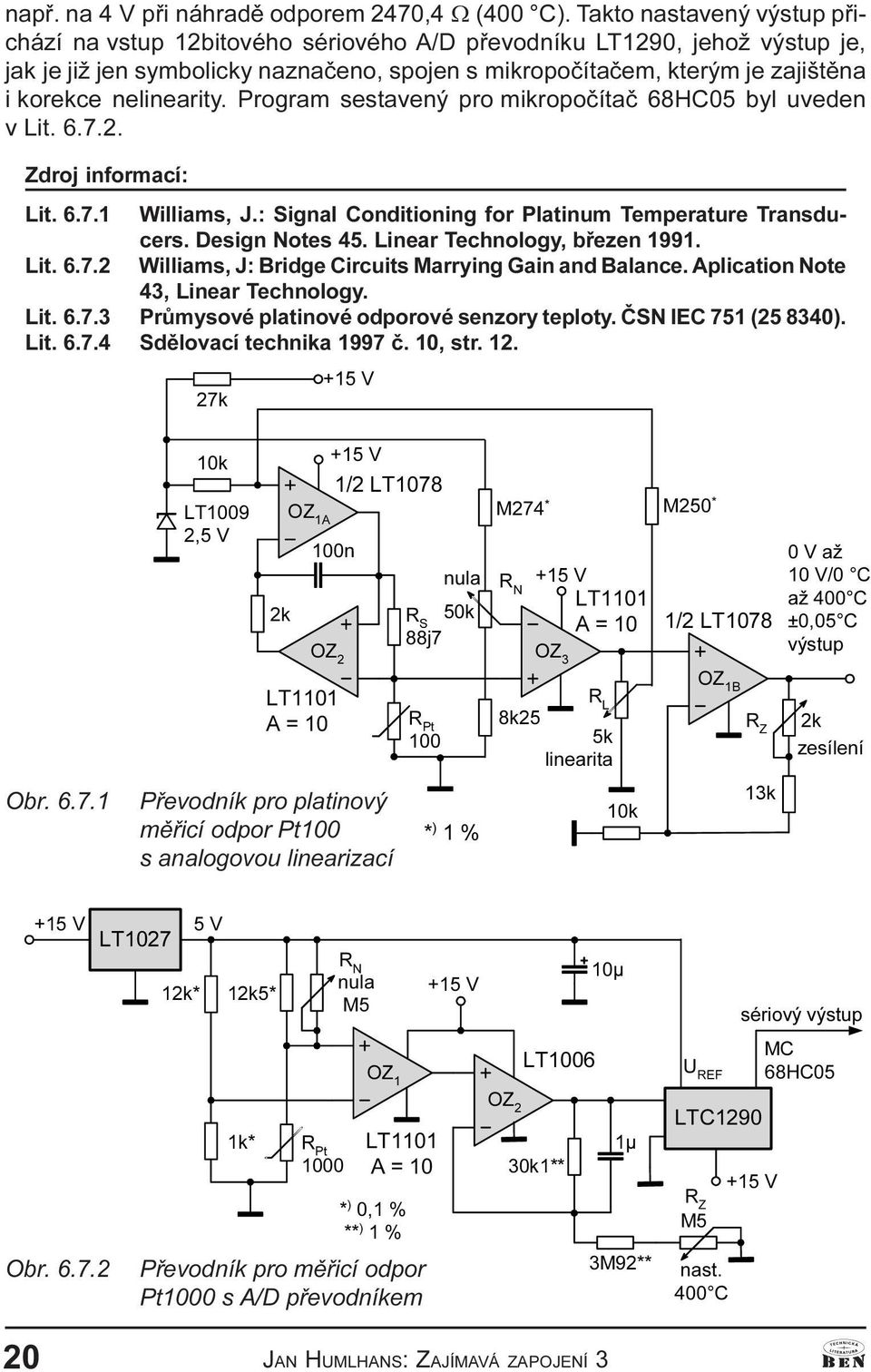 nelinearity. Program sestavený pro mikropoèítaè 6HC byl uveden v Lit. 6..2. Zdroj informací: Lit. 6.. Williams, J.: Signal Conditioning for Platinum Temperature Transducers. Design otes 4.