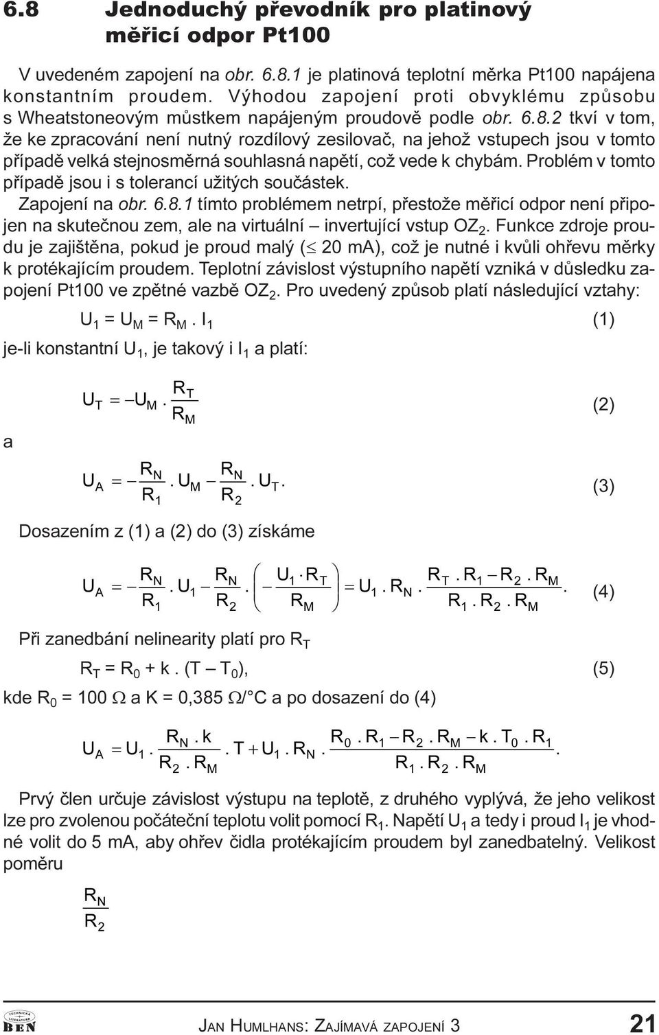 .2 tkví v tom, že ke zpracování není nutný rozdílový zesilovaè, na jehož vstupech jsou v tomto pøípadì velká stejnosmìrná souhlasná napìtí, což vede k chybám.