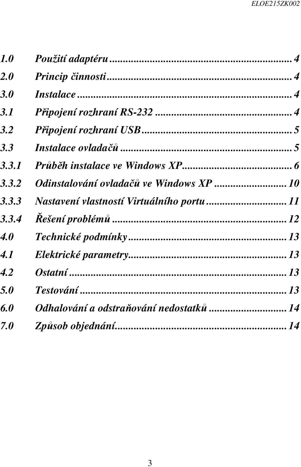 .. 11 3.3.4 Řešení problémů... 12 4.0 Technické podmínky... 13 4.1 Elektrické parametry... 13 4.2 Ostatní... 13 5.0 Testování.