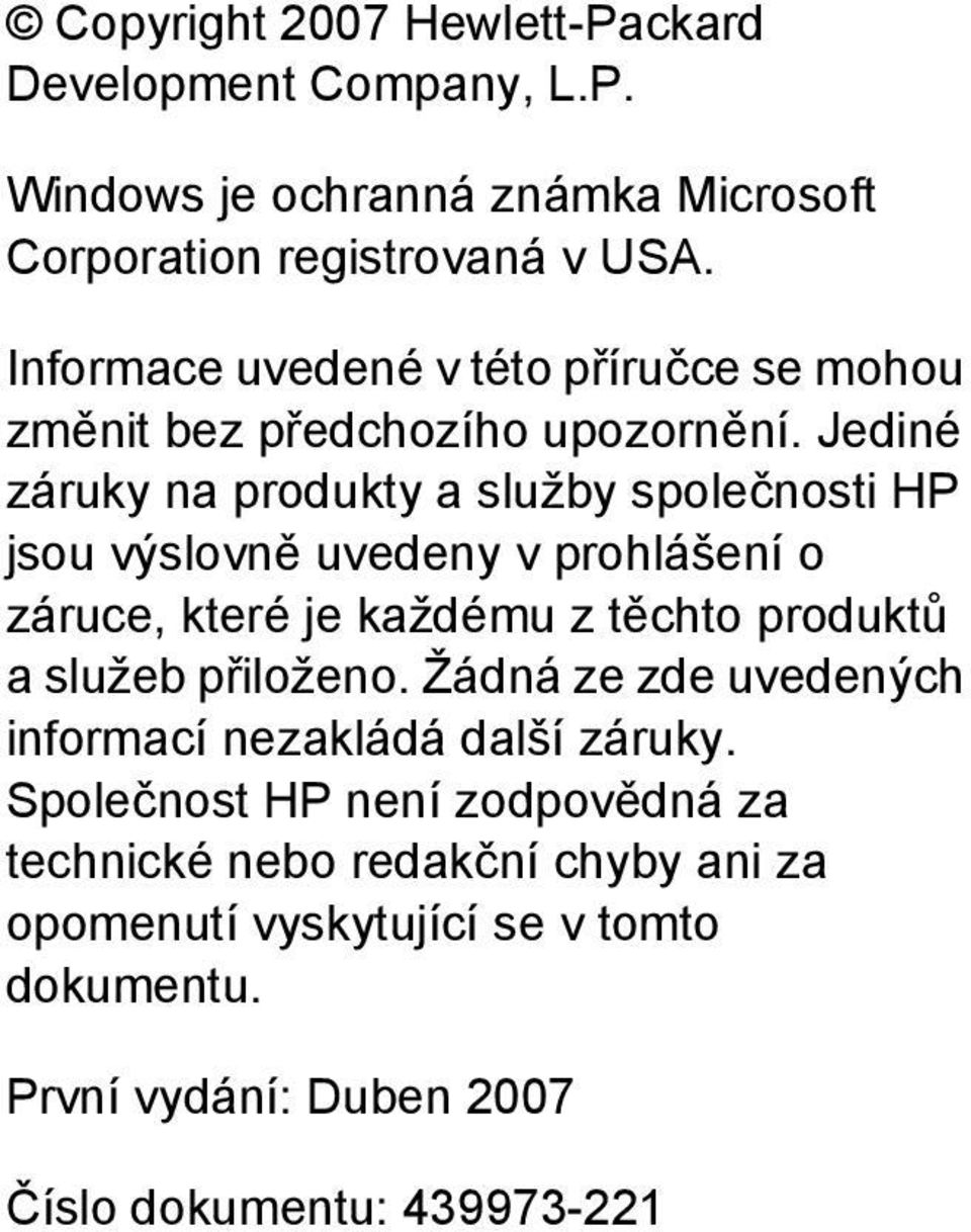 Jediné záruky na produkty a služby společnosti HP jsou výslovně uvedeny v prohlášení o záruce, které je každému z těchto produktů a služeb