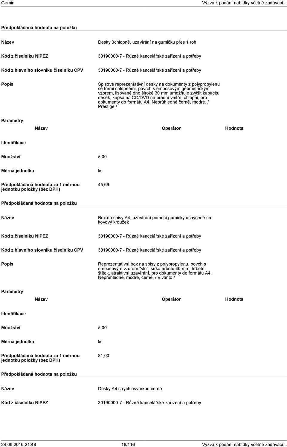 / Prestige / Množství 5,00 45,66 Box na spisy A4, uzavírání pomocí gumičky uchycené na kovový kroužek Reprezentativní box na spisy z polypropylenu, povch s embosovým vzorem