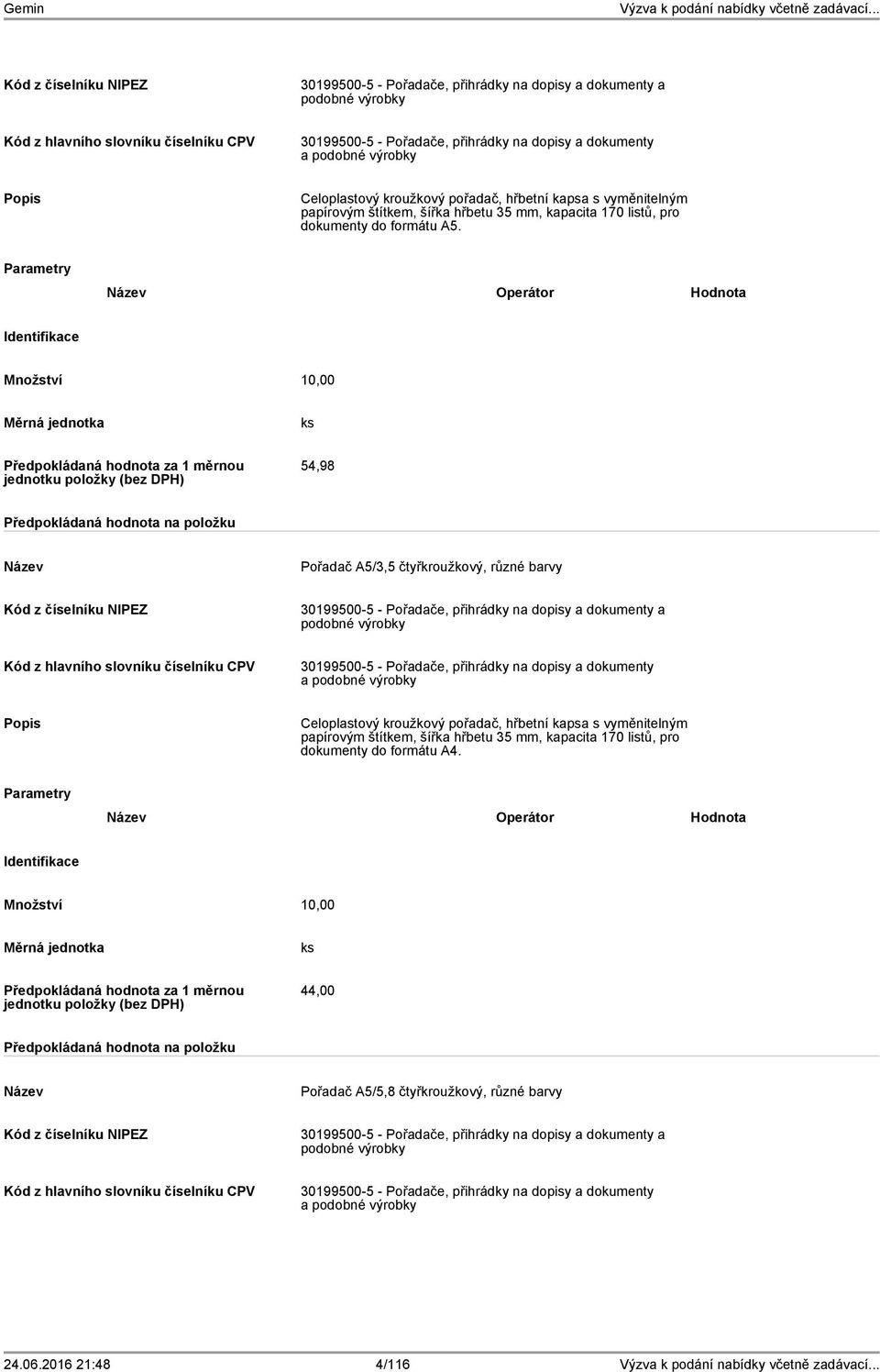 Množství 10,00 54,98 Pořadač A5/3,5 čtyřkroužkový, různé barvy  vyměnitelným papírovým štítkem, šířka hřbetu 35 mm, kapacita 170 listů, pro dokumenty do formátu A4.