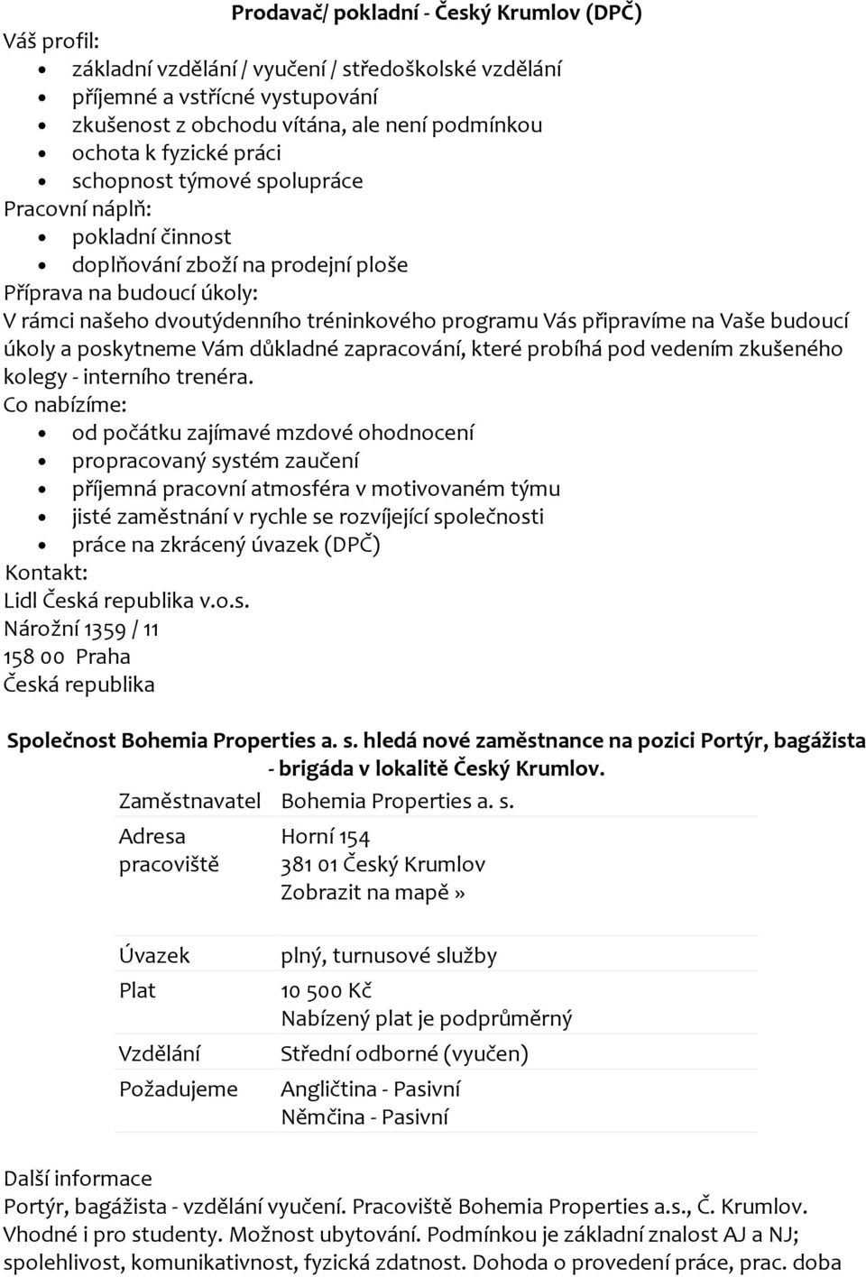 připravíme na Vaše budoucí úkoly a poskytneme Vám důkladné zapracování, které probíhá pod vedením zkušeného kolegy - interního trenéra.