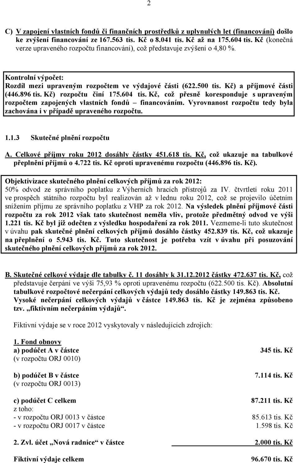 896 tis. Kč) rozpočtu činí 175.604 tis. Kč, což přesně koresponduje s upraveným rozpočtem zapojených vlastních fondů financováním.