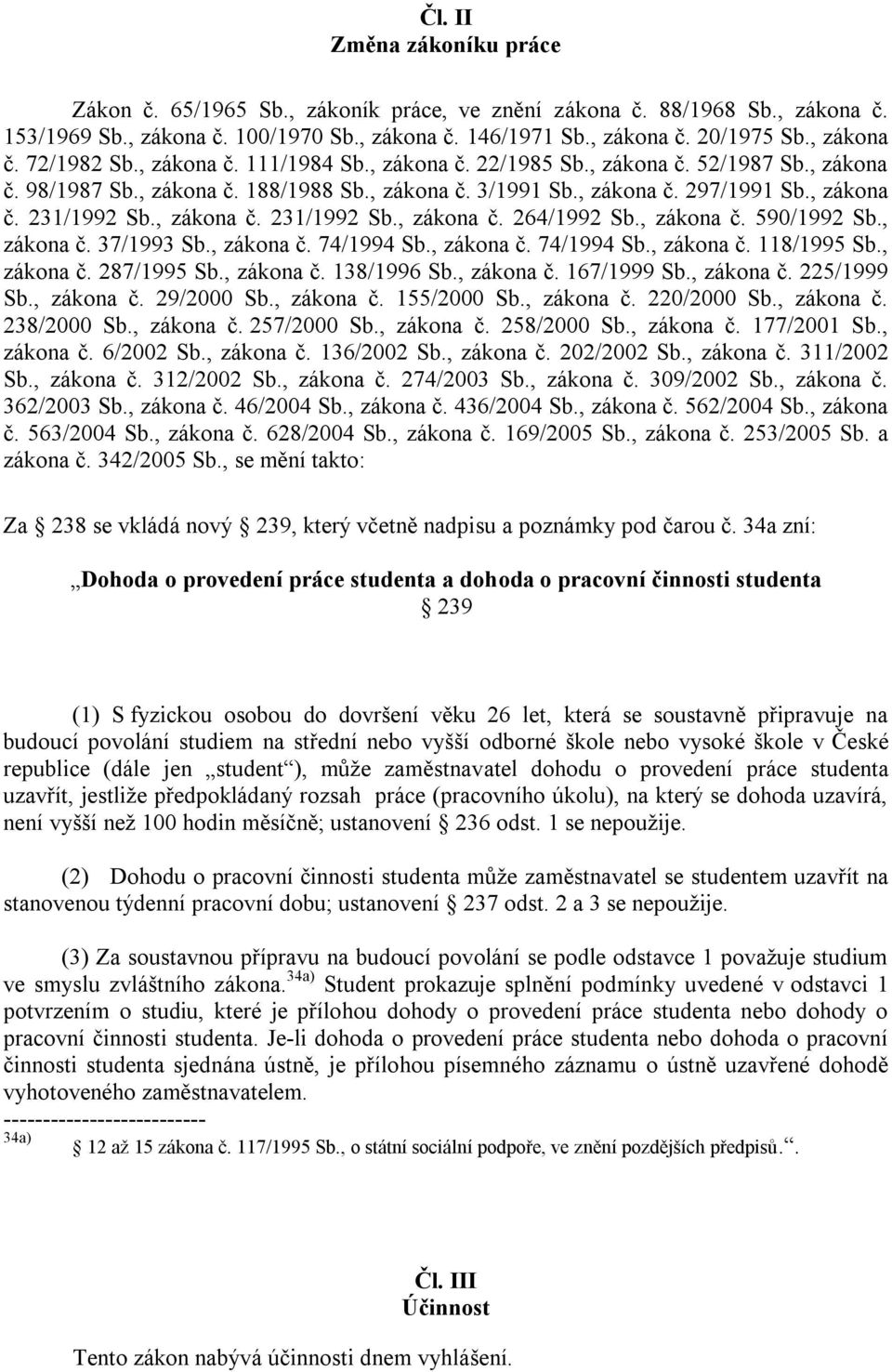 , zákona č. 231/1992 Sb., zákona č. 264/1992 Sb., zákona č. 590/1992 Sb., zákona č. 37/1993 Sb., zákona č. 74/1994 Sb., zákona č. 74/1994 Sb., zákona č. 118/1995 Sb., zákona č. 287/1995 Sb., zákona č. 138/1996 Sb.