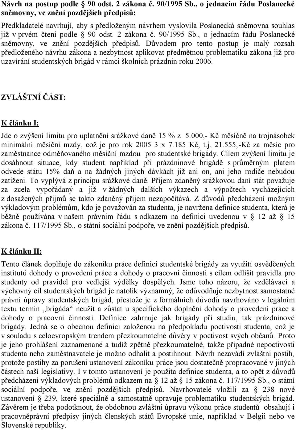 2 zákona č. 90/1995 Sb., o jednacím řádu Poslanecké sněmovny, ve znění pozdějších předpisů.