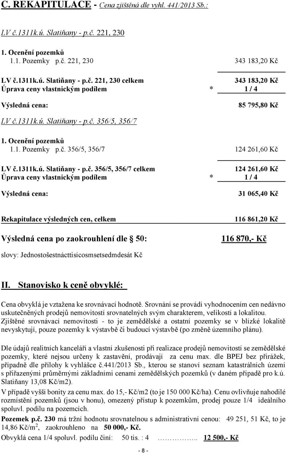 356/5, 356/7 1.1. Pozemky p.č. 356/5, 356/7 124 261,60 Kč LV č.