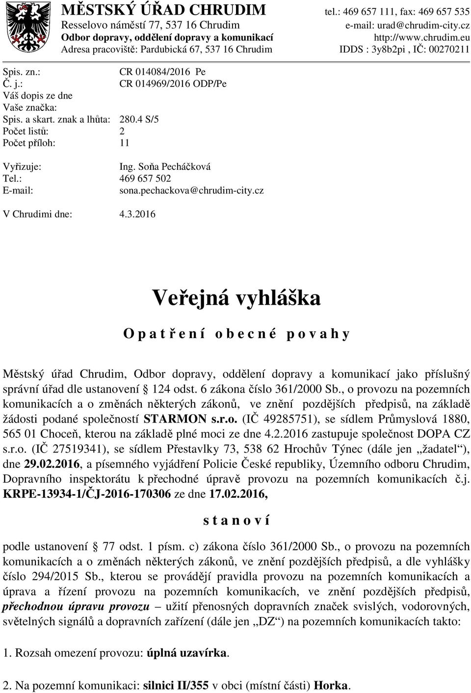 : CR 014969/2016 ODP/Pe Váš dopis ze dne Vaše značka: Spis. a skart. znak a lhůta: 280.4 S/5 Počet listů: 2 Počet příloh: 11 Vyřizuje: Ing. Soňa Pecháčková Tel.: 469 657 502 E-mail: sona.