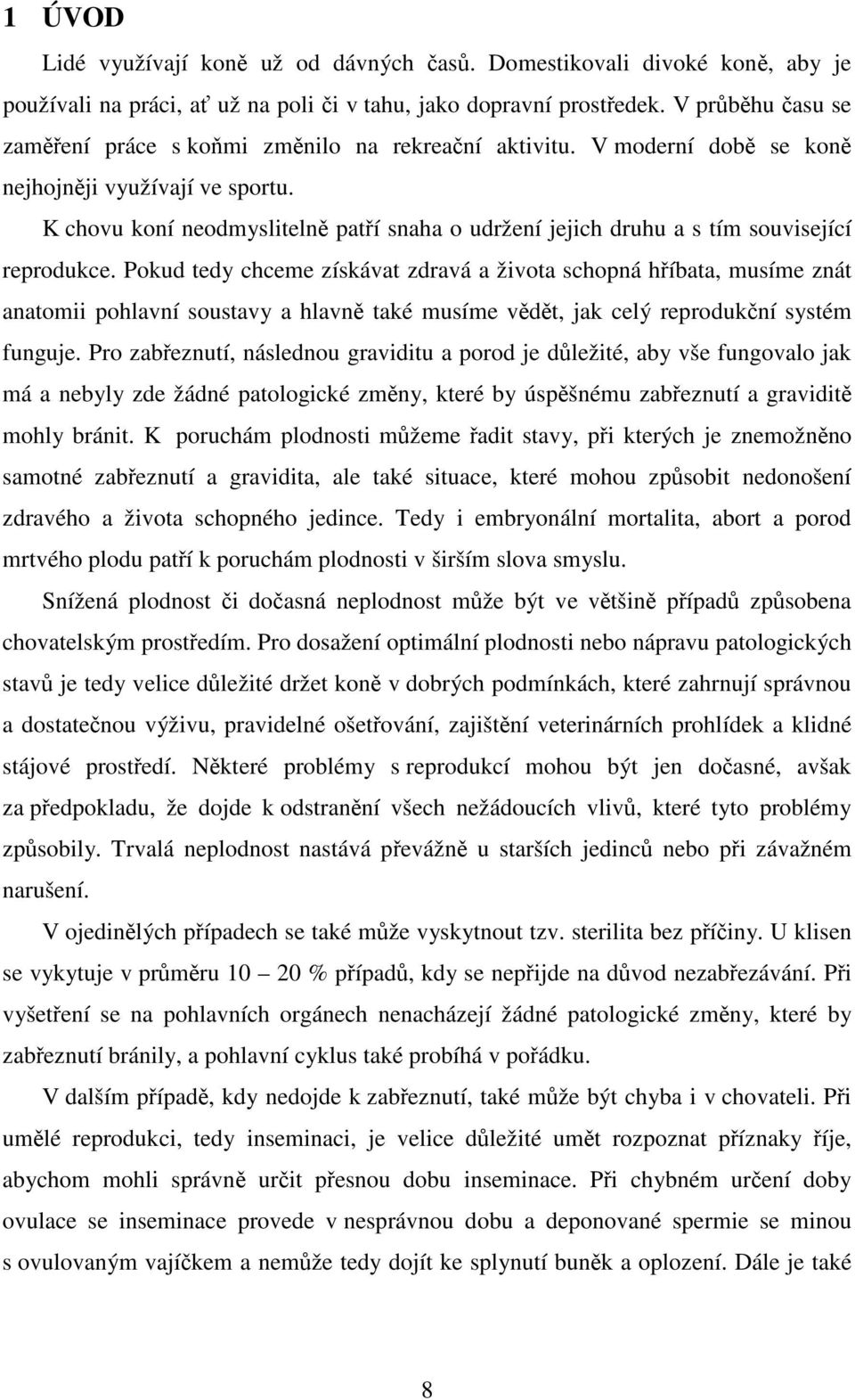 K chovu koní neodmyslitelně patří snaha o udržení jejich druhu a s tím související reprodukce.