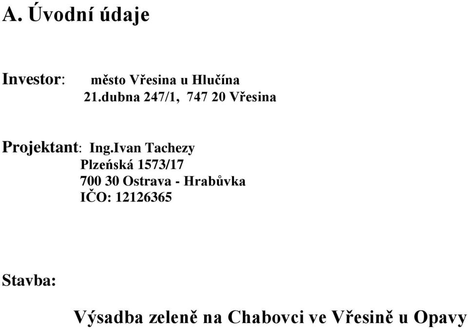 Ivan Tachezy Plzeńská 1573/17 700 30 Ostrava -