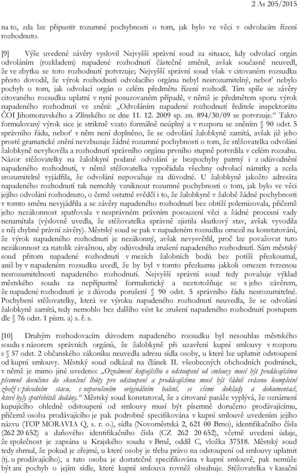 rozhodnutí potvrzuje; Nejvyšší správní soud však v citovaném rozsudku přesto dovodil, že výrok rozhodnutí odvolacího orgánu nebyl nesrozumitelný, neboť nebylo pochyb o tom, jak odvolací orgán o celém