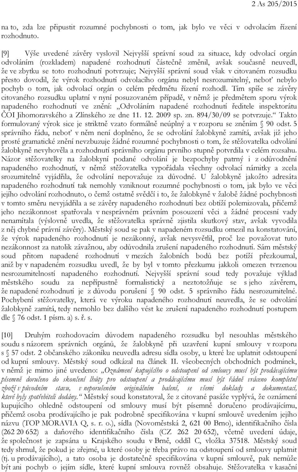 rozhodnutí potvrzuje; Nejvyšší správní soud však v citovaném rozsudku přesto dovodil, že výrok rozhodnutí odvolacího orgánu nebyl nesrozumitelný, neboť nebylo pochyb o tom, jak odvolací orgán o celém