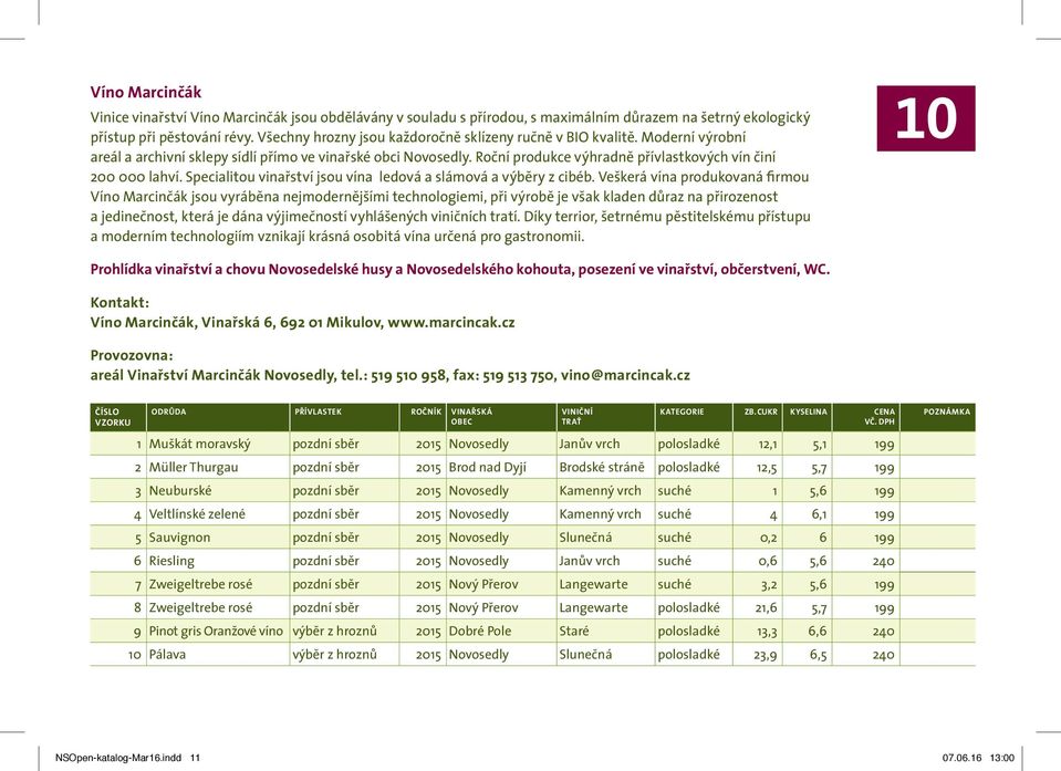 Roční produkce výhradně přívlastkových vín činí 200 000 lahví. Specialitou vinařství jsou vína ledová a slámová a výběry z cibéb.