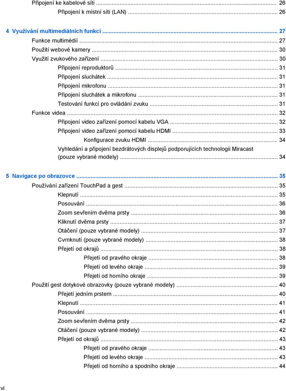 .. 32 Připojení video zařízení pomocí kabelu VGA... 32 Připojení video zařízení pomocí kabelu HDMI... 33 Konfigurace zvuku HDMI.