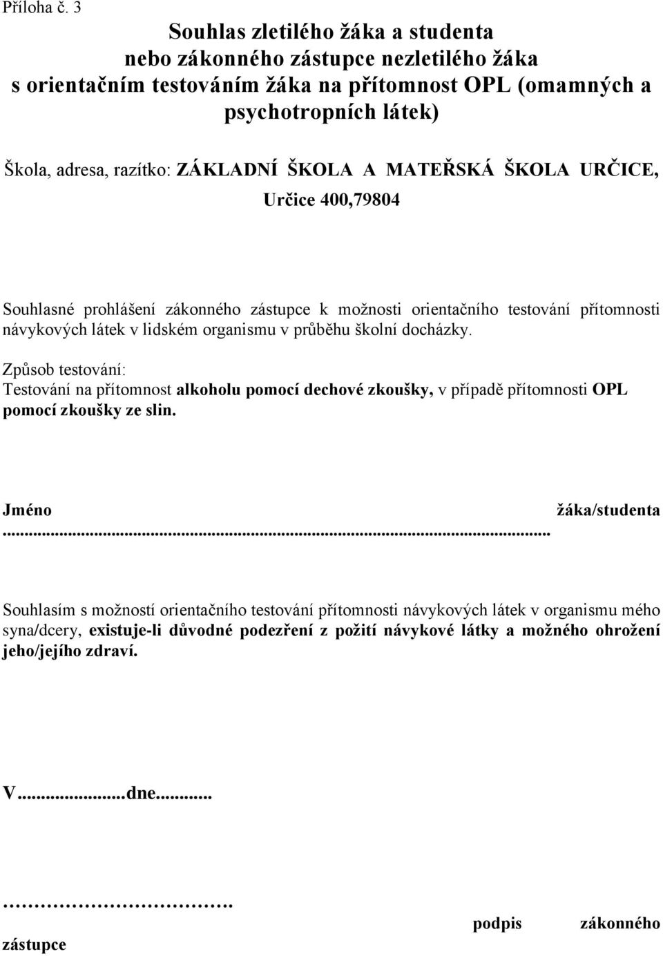 ŠKOLA A MATEŘSKÁ ŠKOLA URČICE, Určice 400,79804 Souhlasné prohlášení zákonného zástupce k možnosti orientačního testování přítomnosti návykových látek v lidském organismu v průběhu školní