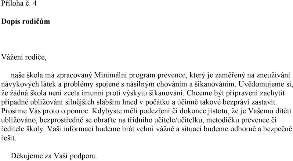 šikanováním. Uvědomujeme si, že žádná škola není zcela imunní proti výskytu šikanování.