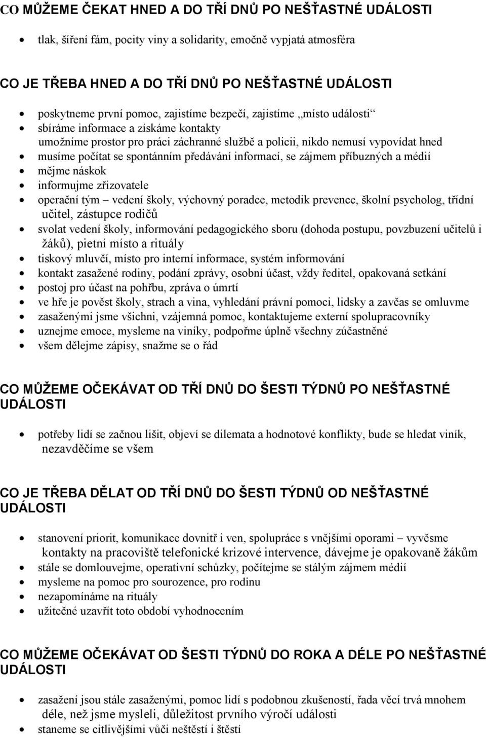 předávání informací, se zájmem příbuzných a médií mějme náskok informujme zřizovatele operační tým vedení školy, výchovný poradce, metodik prevence, školní psycholog, třídní učitel, zástupce rodičů