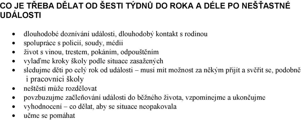 sledujme děti po celý rok od události musí mít možnost za někým přijít a svěřit se, podobně i pracovníci školy neštěstí může