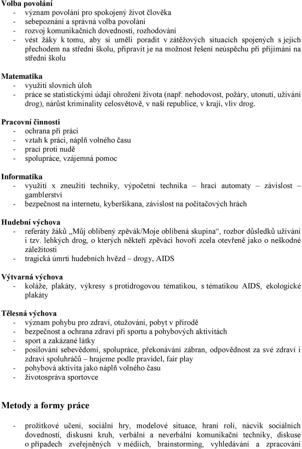 údaji ohrožení života (např. nehodovost, požáry, utonutí, užívání drog), nárůst kriminality celosvětově, v naší republice, v kraji, vliv drog.