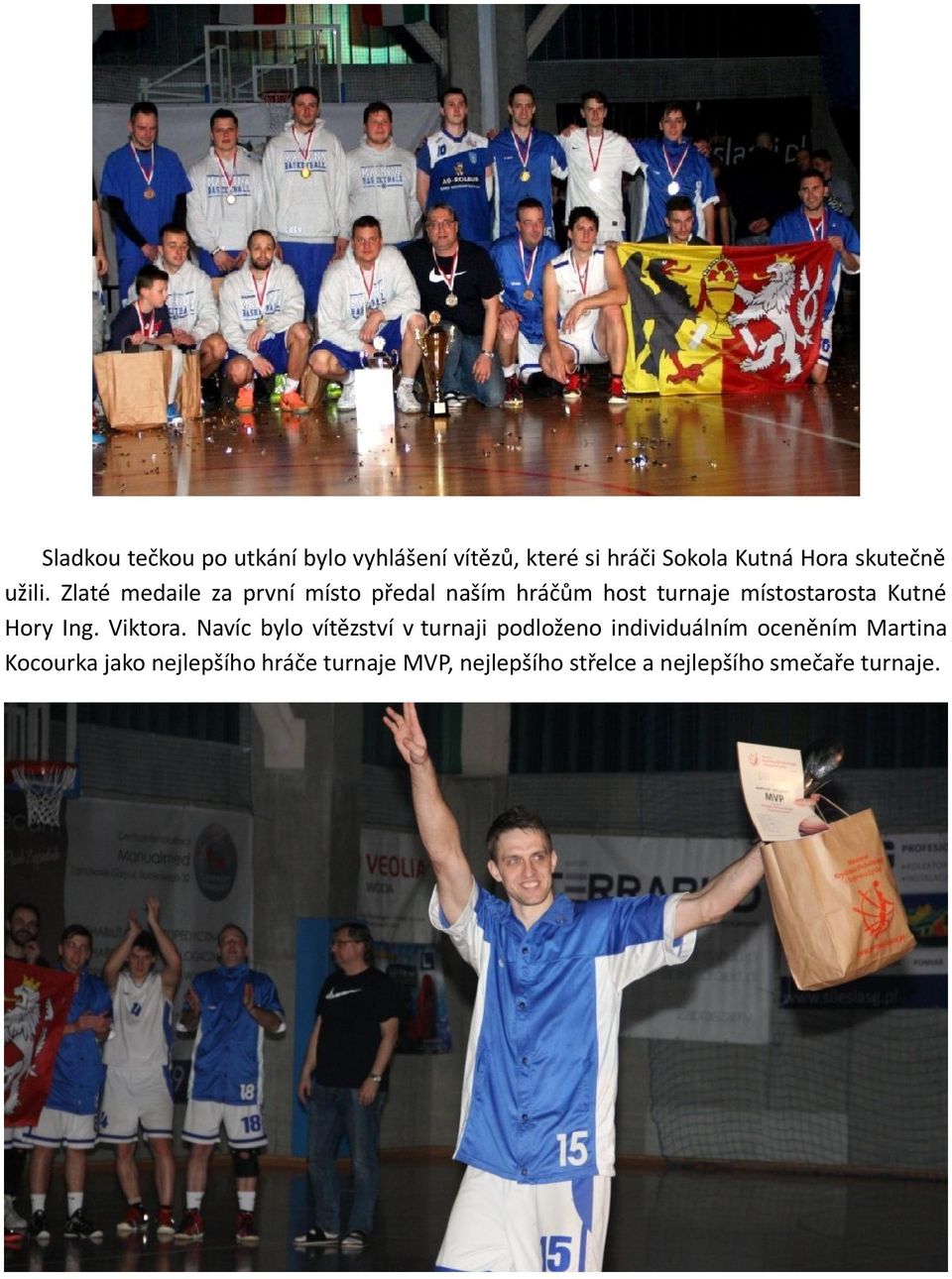 Zlaté medaile za první místo předal naším hráčům host turnaje místostarosta Kutné Hory Ing.