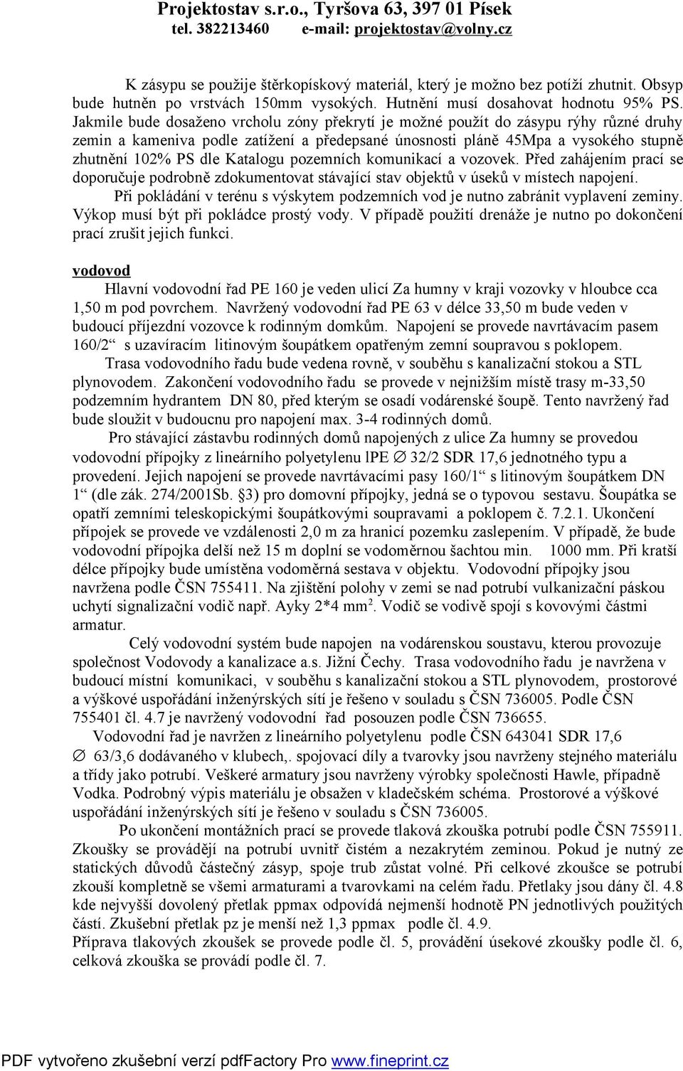 Katalogu pozemních komunikací a vozovek. Před zahájením prací se doporučuje podrobně zdokumentovat stávající stav objektů v úseků v místech napojení.