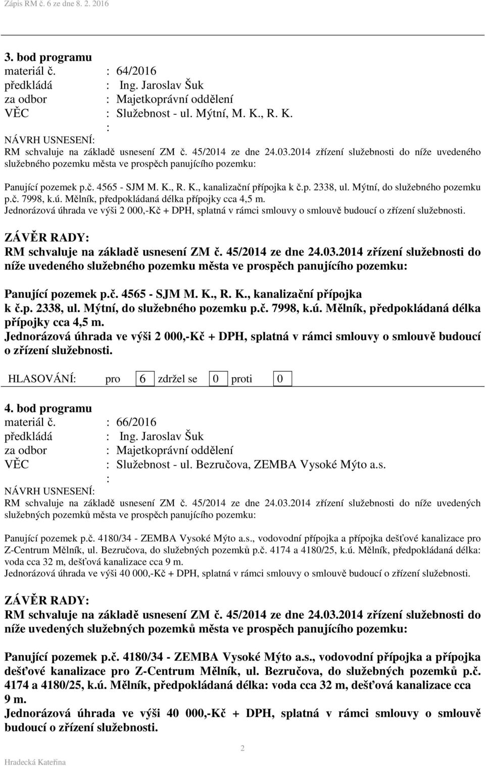 Mýtní, do služebného pozemku p.č. 7998, k.ú. Mělník, předpokládaná délka přípojky cca 4,5 m.