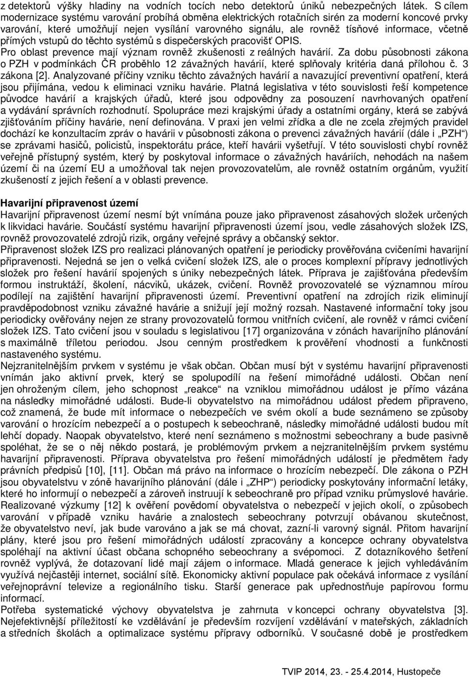 včetně přímých vstupů do těchto systémů s dispečerských pracovišť OPIS. Pro oblast prevence mají význam rovněž zkušenosti z reálných havárií.