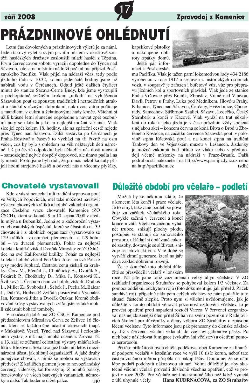 První červencovou sobotu vyrazili dopoledne do Týnce nad Sázavou, kde si na místním nádraží počkali na příjezd Posázavského Pacifiku. Vlak přijel na nádraží včas, tedy podle jízdního řádu v 10.