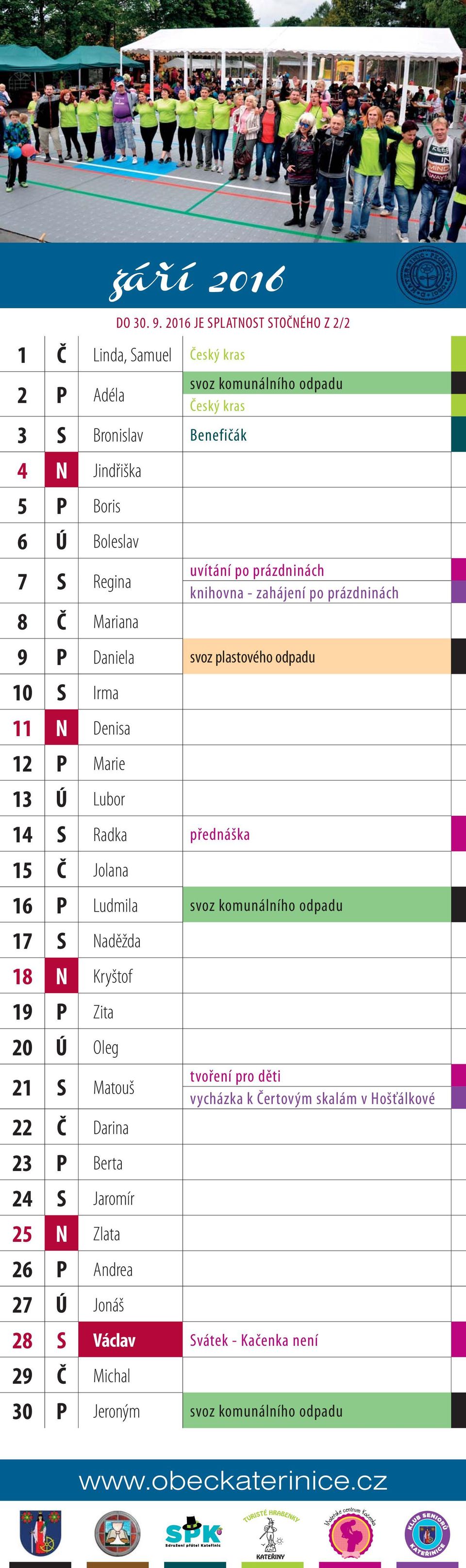 Daniela svoz plastového odpadu 10 S Irma 11 N Denisa 12 P Marie 13 Ú Lubor 14 S Radka přednáška 15 Č Jolana 16 P Ludmila svoz komunálního odpadu 17 S Naděžda 18 N Kryštof