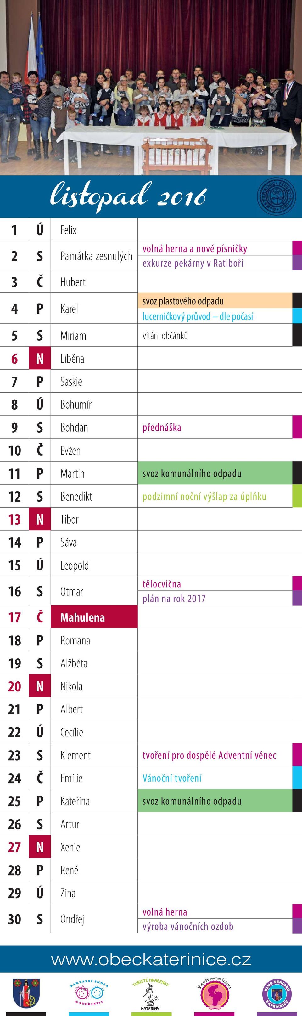 13 N Tibor 14 P Sáva 15 Ú Leopold 16 S Otmar 17 Č Mahulena tělocvična plán na rok 2017 18 P Romana 19 S Alžběta 20 N Nikola 21 P Albert 22 Ú Cecílie 23 S Klement tvoření pro