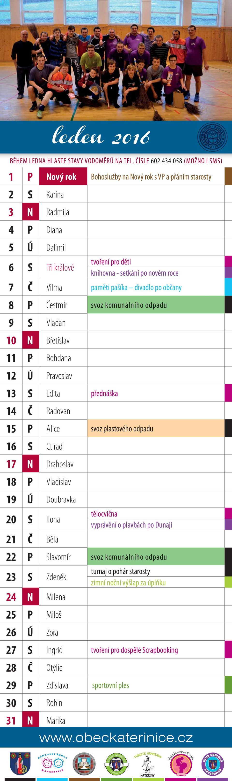 roce 7 Č Vilma paměti pašíka divadlo po občany 8 P Čestmír svoz komunálního odpadu 9 S Vladan 10 N Břetislav 11 P Bohdana 12 Ú Pravoslav 13 S Edita přednáška 14 Č Radovan 15 P Alice svoz plastového