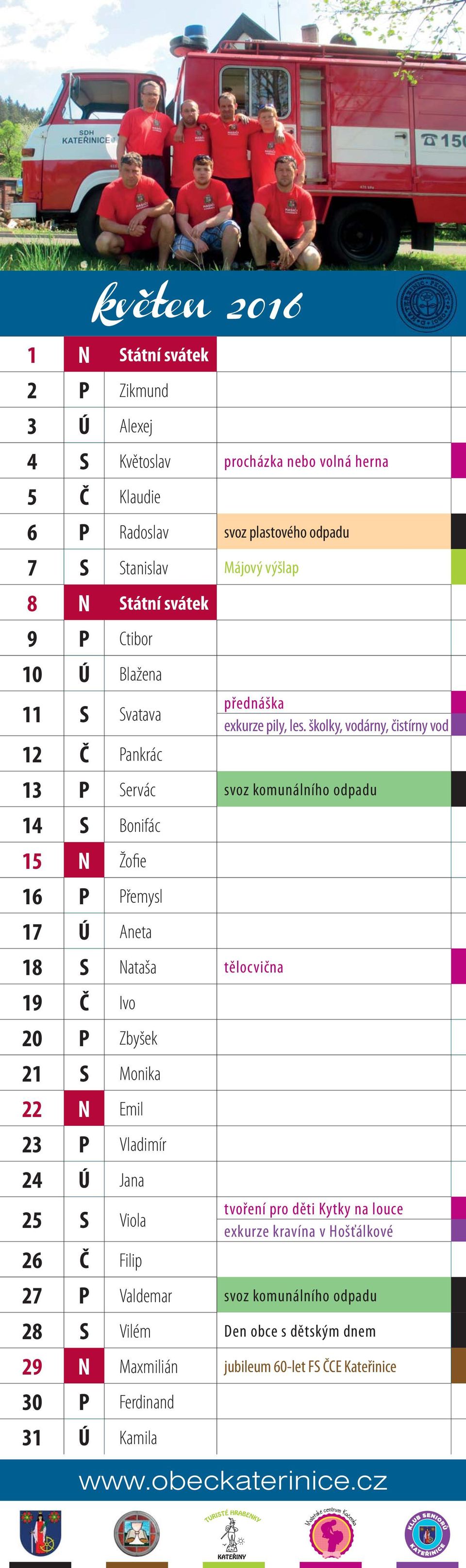 školky, vodárny, čistírny vod 12 Č Pankrác 13 P Servác svoz komunálního odpadu 14 S Bonifác 15 N Žofie 16 P Přemysl 17 Ú Aneta 18 S Nataša tělocvična 19 Č Ivo 20 P Zbyšek 21 S