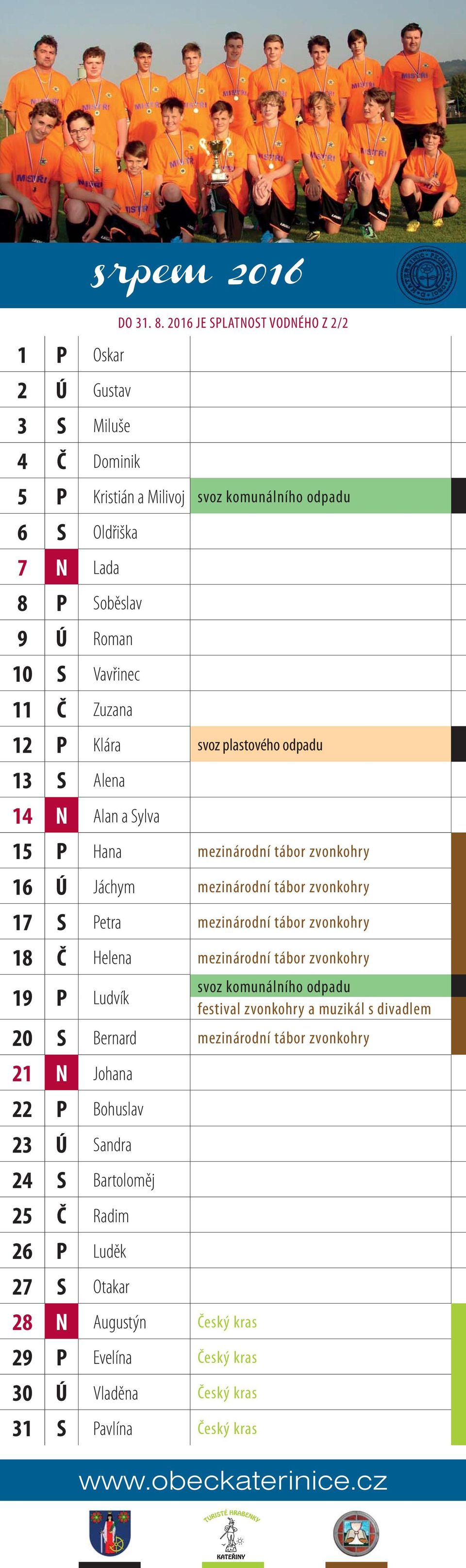 mezinárodní tábor zvonkohry 19 P Ludvík svoz komunálního odpadu festival zvonkohry a muzikál s divadlem 20 S Bernard mezinárodní tábor zvonkohry 21 N Johana 22 P Bohuslav 23 Ú Sandra