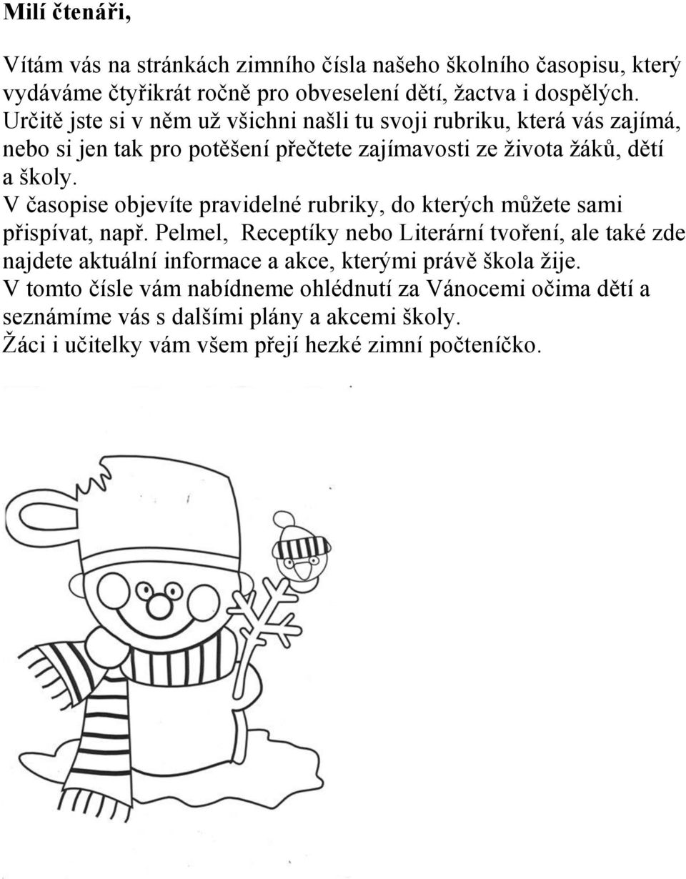 V časopise objevíte pravidelné rubriky, do kterých můžete sami přispívat, např.