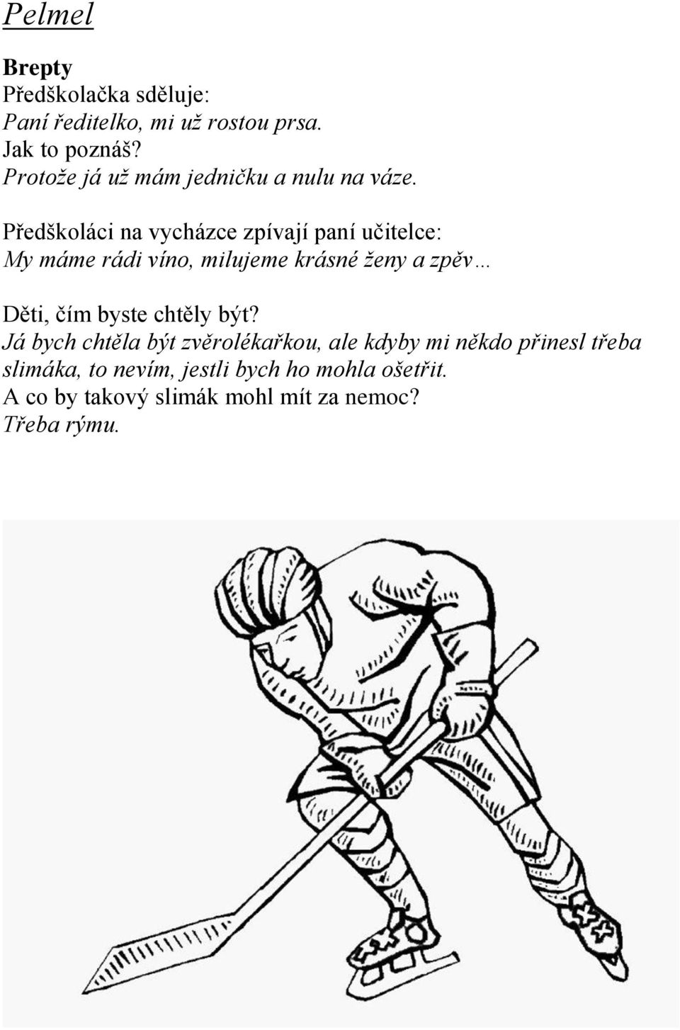 Předškoláci na vycházce zpívají paní učitelce: My máme rádi víno, milujeme krásné ženy a zpěv Děti, čím